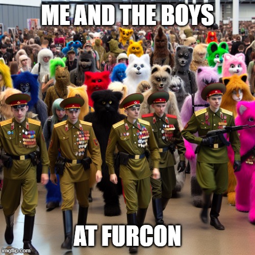 we have a plan | ME AND THE BOYS; AT FURCON | image tagged in we know what we're doing | made w/ Imgflip meme maker