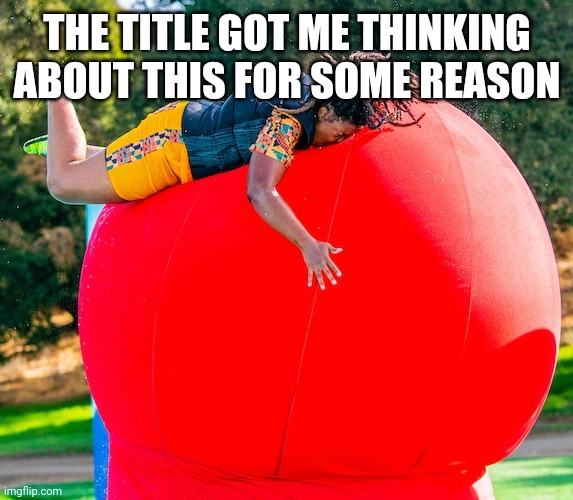 Wipeout fail | THE TITLE GOT ME THINKING ABOUT THIS FOR SOME REASON | image tagged in wipeout fail | made w/ Imgflip meme maker