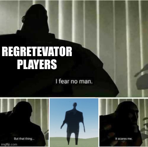 only true fans understand | REGRETEVATOR PLAYERS | image tagged in i fear no man,regretevator | made w/ Imgflip meme maker
