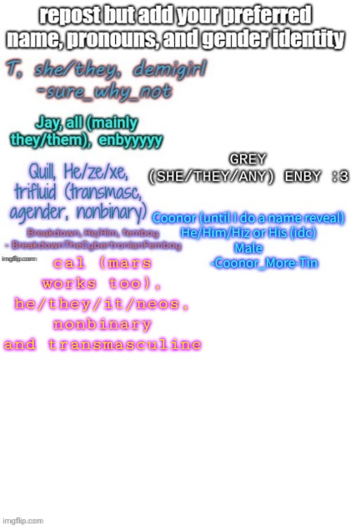 :3 | cal (mars works too), he/they/it/neos, nonbinary and transmasculine | image tagged in repost | made w/ Imgflip meme maker