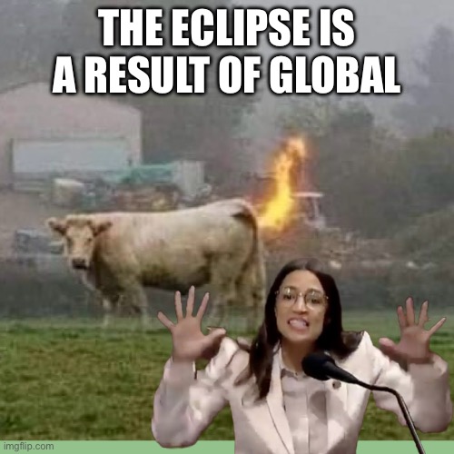 Sandy looses her sh@@@@ | THE ECLIPSE IS A RESULT OF GLOBAL | image tagged in jazz handz,aoc,funny | made w/ Imgflip meme maker