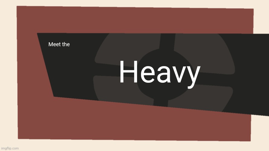 Meet the <Blank> | Meet the Heavy | image tagged in meet the blank | made w/ Imgflip meme maker