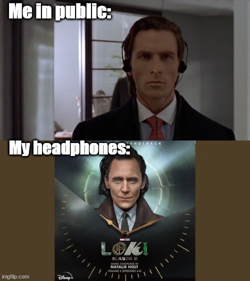 Loki and his Glorious Soundtrack Burden | Me in public:; My headphones: | image tagged in me in public my headphones,loki | made w/ Imgflip meme maker