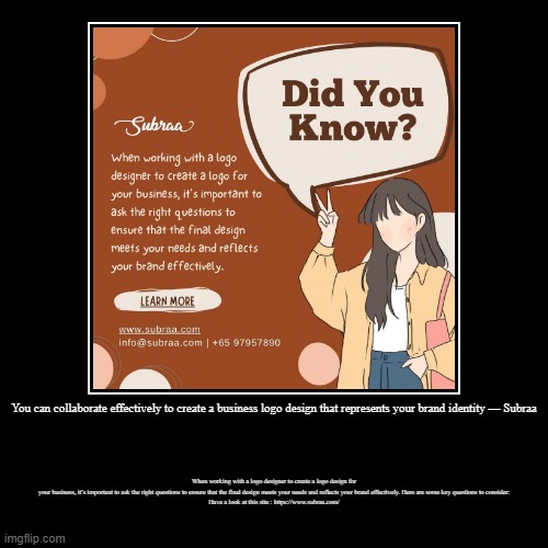 You can collaborate effectively to create a business logo design that represents your brand identity — Subraa | When working with a logo des | image tagged in funny,demotivationals | made w/ Imgflip demotivational maker