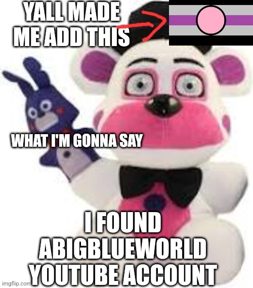I just thought was funny | I FOUND ABIGBLUEWORLD YOUTUBE ACCOUNT | image tagged in bootleg thebest66 | made w/ Imgflip meme maker