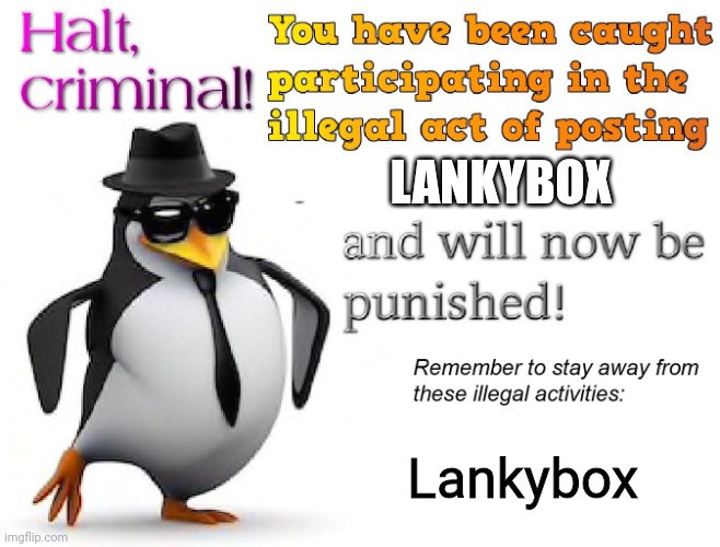 halt criminal! | LANKYBOX Lankybox | image tagged in halt criminal | made w/ Imgflip meme maker