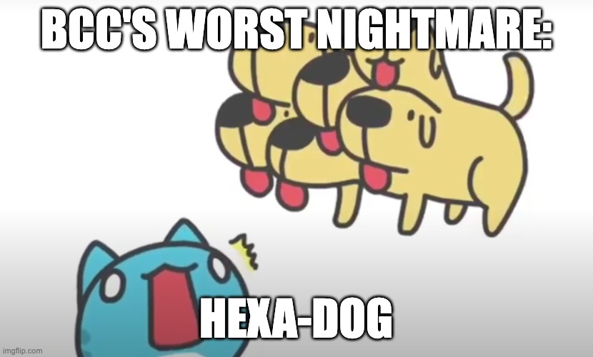 BCC's Worst Nightmare | BCC'S WORST NIGHTMARE:; HEXA-DOG | image tagged in bugcat and dog | made w/ Imgflip meme maker