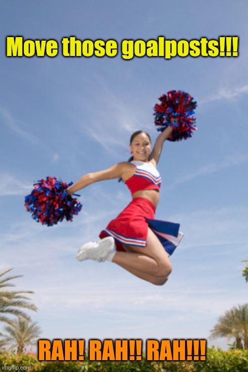 cheerleader jump with pom poms | Move those goalposts!!! RAH! RAH!! RAH!!! | image tagged in cheerleader jump with pom poms | made w/ Imgflip meme maker