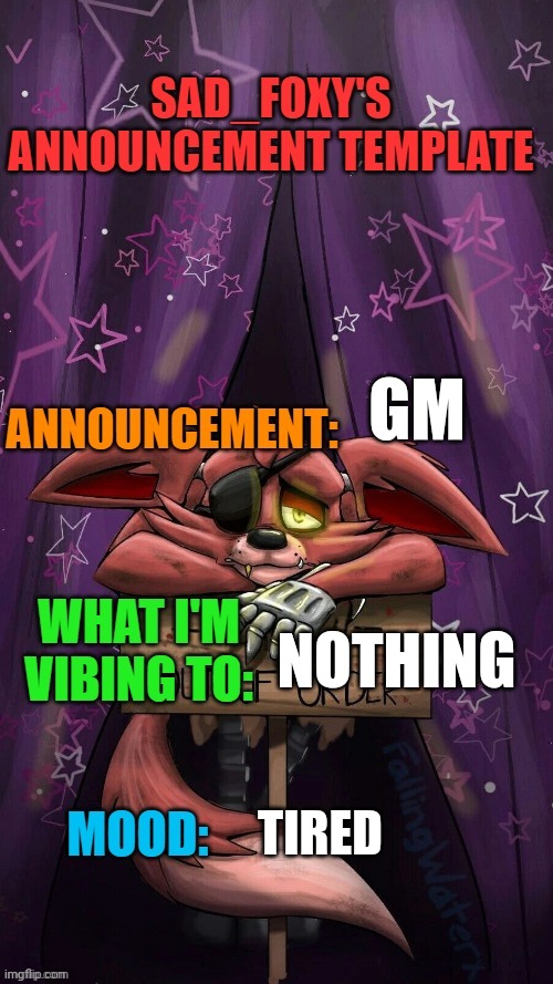 Sad_foxy's announcment template | GM; NOTHING; TIRED | image tagged in sad_foxy's announcment template | made w/ Imgflip meme maker