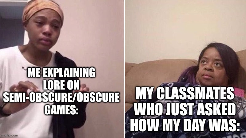 So anyways, have you heard of Warframe? | ME EXPLAINING LORE ON SEMI-OBSCURE/OBSCURE GAMES:; MY CLASSMATES WHO JUST ASKED HOW MY DAY WAS: | image tagged in me explaining to my mom | made w/ Imgflip meme maker
