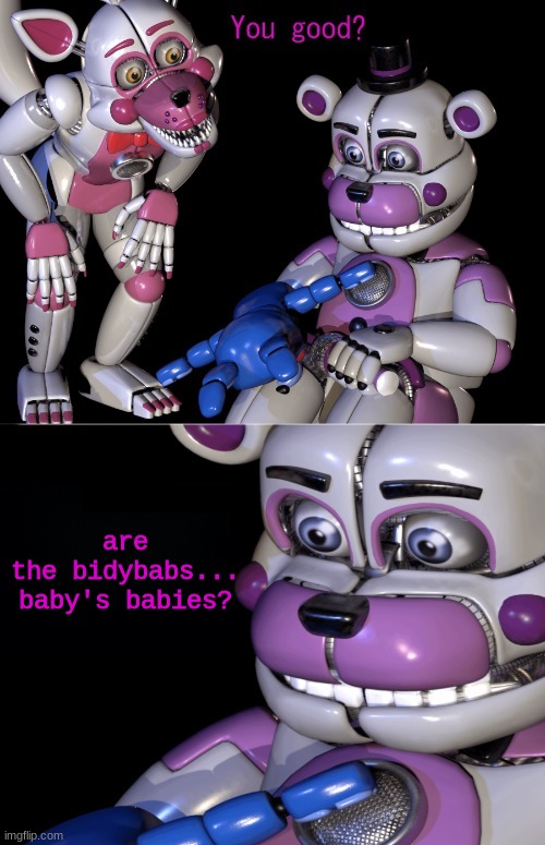 think about it | are the bidybabs... baby's babies? | image tagged in funtime freddy's shower thoughts | made w/ Imgflip meme maker