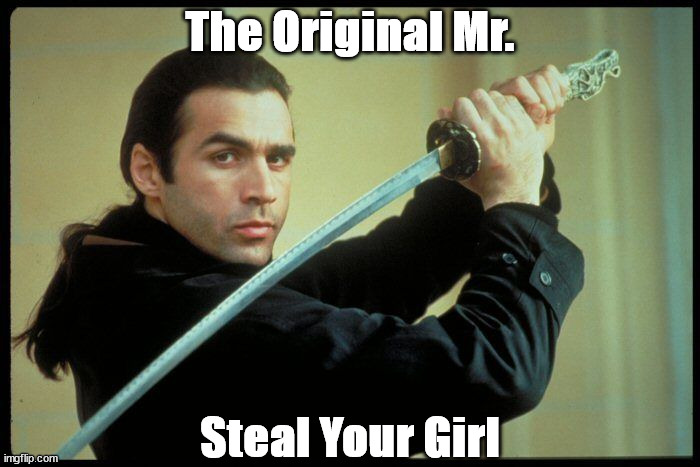 The Original Mr. Steal Your Girl | The Original Mr. Steal Your Girl | image tagged in duncan macleod | made w/ Imgflip meme maker