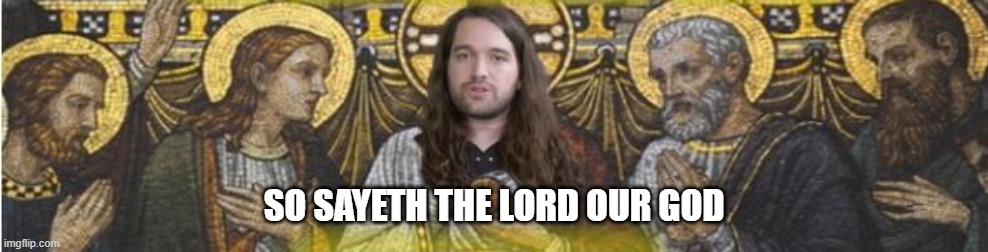 SO SAYETH THE LORD OUR GOD | made w/ Imgflip meme maker