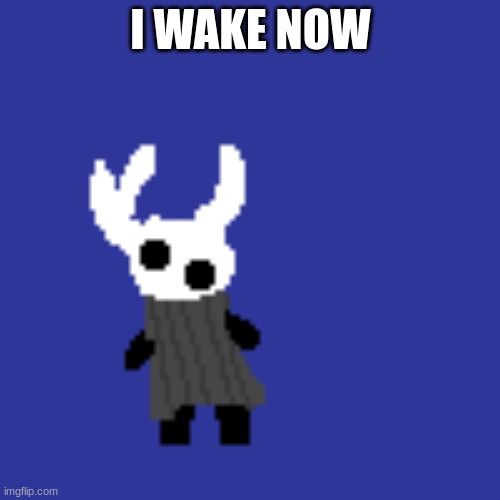 clueless | I WAKE NOW | image tagged in clueless | made w/ Imgflip meme maker