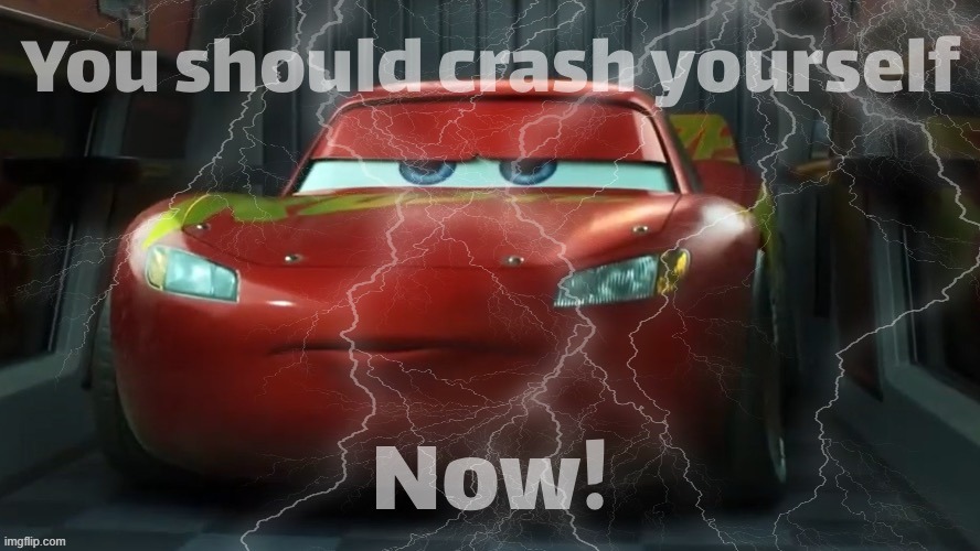 You should crash yourself | image tagged in you should crash yourself | made w/ Imgflip meme maker