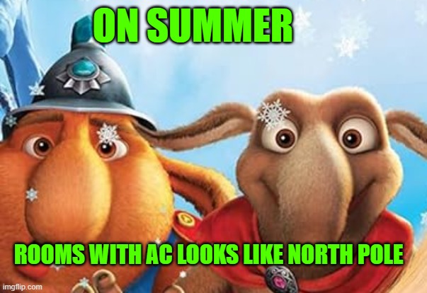 ON SUMMER; ROOMS WITH AC LOOKS LIKE NORTH POLE | made w/ Imgflip meme maker