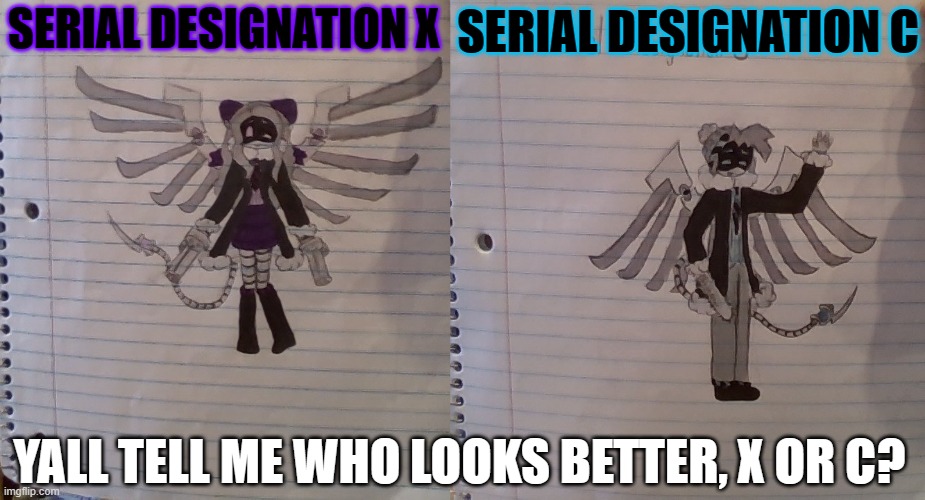 SERIAL DESIGNATION C; SERIAL DESIGNATION X; YALL TELL ME WHO LOOKS BETTER, X OR C? | made w/ Imgflip meme maker