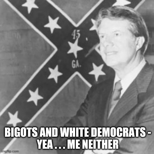 BIGOTS AND WHITE DEMOCRATS -
YEA . . . ME NEITHER | made w/ Imgflip meme maker