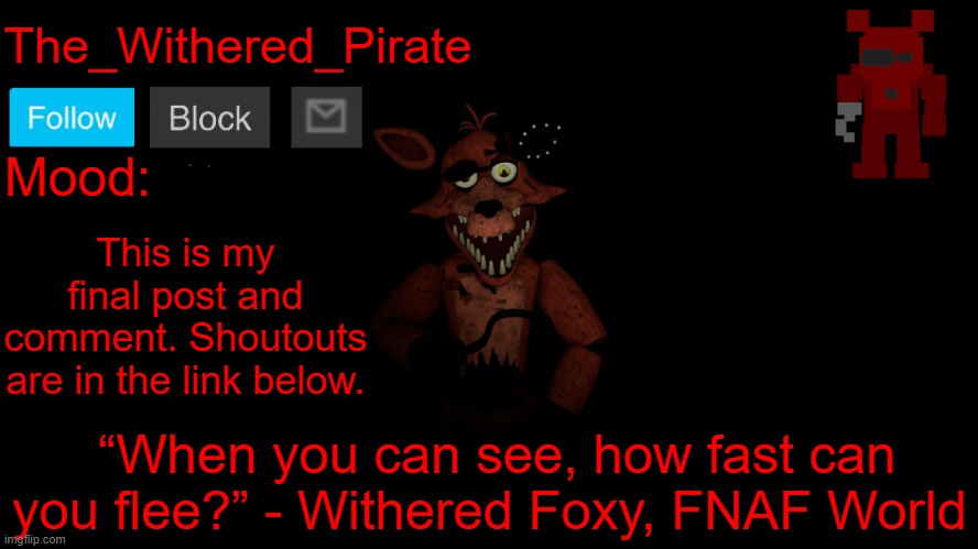 The_Withered_Pirate V1 | This is my final post and comment. Shoutouts are in the link below. | image tagged in the_withered_pirate v1 | made w/ Imgflip meme maker