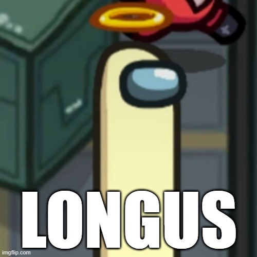 The Original "LONGUS" | LONGUS | image tagged in longus,among us,among us memes,sus,april fools,update | made w/ Imgflip meme maker