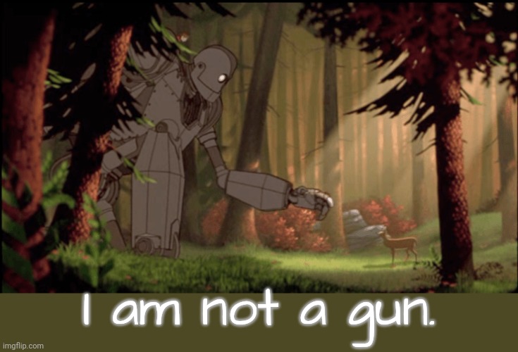 I don't shoot deer like my father. | I am not a gun. | image tagged in gentle giant,pacific,kids violence is never the answer,life and death | made w/ Imgflip meme maker