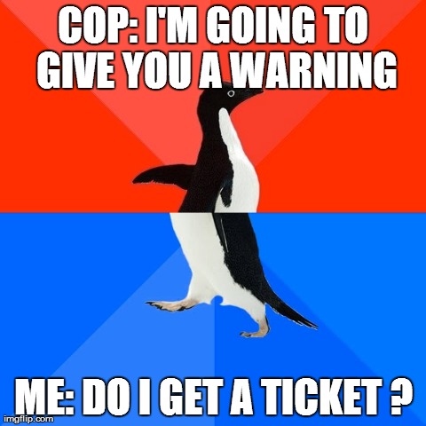 Cop probably thought I'm stupid...