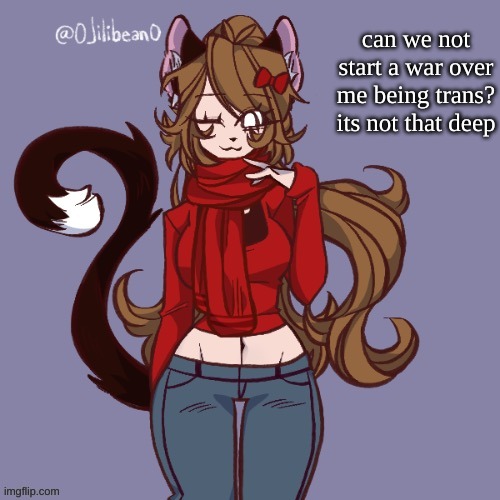 can we not start a war over me being trans? its not that deep | made w/ Imgflip meme maker