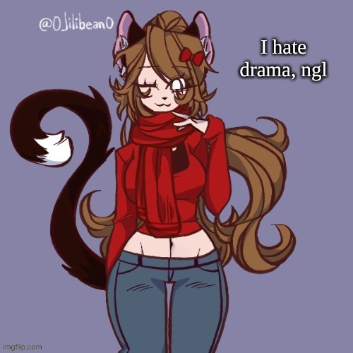 I hate drama, ngl | made w/ Imgflip meme maker