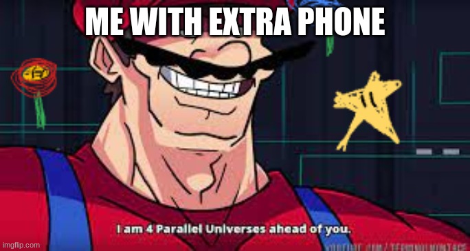 i am 4 parralel universes ahead of you | ME WITH EXTRA PHONE | image tagged in school,phone,i am 4 parallel universes ahead of you | made w/ Imgflip meme maker