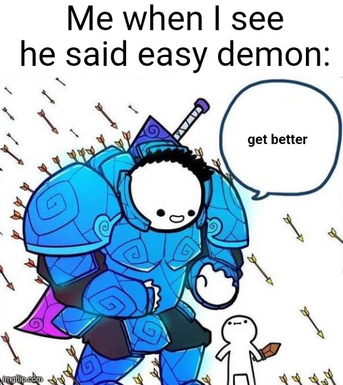 Pro Gamer Noob Gamer | Me when I see he said easy demon: get better | image tagged in pro gamer noob gamer | made w/ Imgflip meme maker