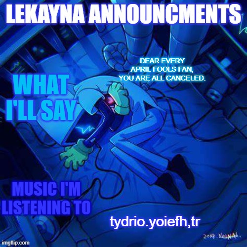 New lekayna announcements | DEAR EVERY APRIL FOOLS FAN, YOU ARE ALL CANCELED. tydrio.yoiefh,tr | image tagged in new lekayna announcements | made w/ Imgflip meme maker