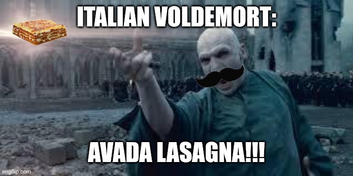 Avada Lasagna | ITALIAN VOLDEMORT:; AVADA LASAGNA!!! | image tagged in voldemort,harry potter,food memes,jpfan102504 | made w/ Imgflip meme maker