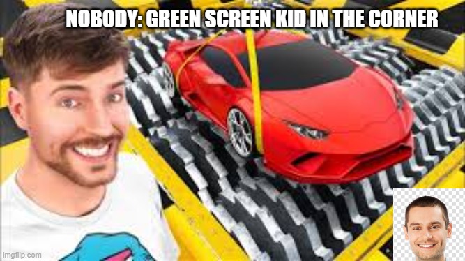 someone put an end to green screen kids | NOBODY: GREEN SCREEN KID IN THE CORNER | image tagged in kids these days,memes,funny,funny memes | made w/ Imgflip meme maker