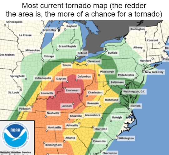 Stay safe everyone. | Most current tornado map (the redder the area is, the more of a chance for a tornado) | made w/ Imgflip meme maker