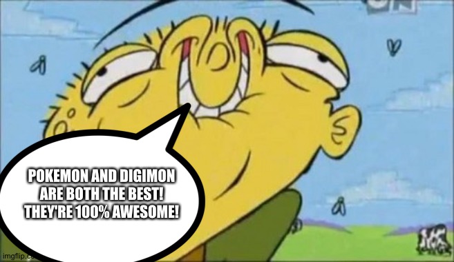 Ed loves Pokemon and Digimon | POKEMON AND DIGIMON ARE BOTH THE BEST! THEY'RE 100% AWESOME! | image tagged in happy ed,pokemon,digimon | made w/ Imgflip meme maker