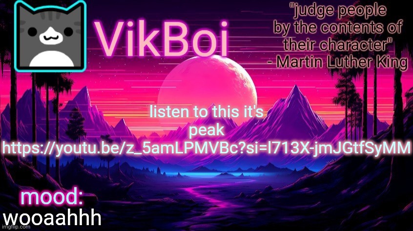 https://youtu.be/z_5amLPMVBc?si=l713X-jmJGtfSyMM | listen to this it's peak
https://youtu.be/z_5amLPMVBc?si=l713X-jmJGtfSyMM; wooaahhh | image tagged in vikboi vaporwave temp | made w/ Imgflip meme maker