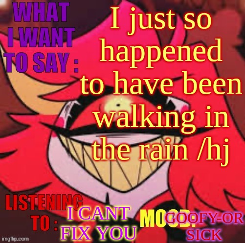 Wowzers | I just so happened to have been walking in the rain /hj; I CANT FIX YOU; GOOFY-OR SICK | image tagged in wowzers | made w/ Imgflip meme maker