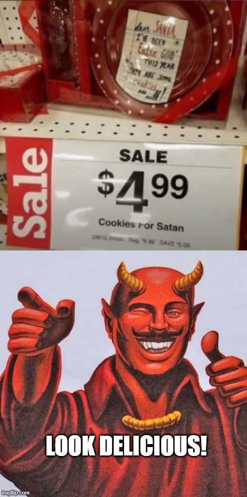 Cookies | LOOK DELICIOUS! | image tagged in buddy satan | made w/ Imgflip meme maker