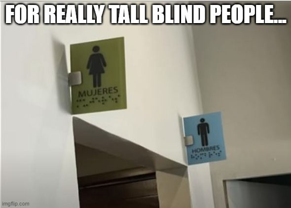 Here's Your Sign | FOR REALLY TALL BLIND PEOPLE... | image tagged in you had one job | made w/ Imgflip meme maker