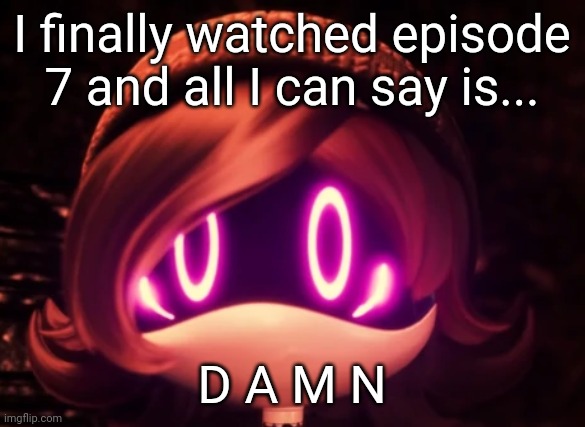 It was AWESOME | I finally watched episode 7 and all I can say is... D A M N | image tagged in uzi shocked in horror | made w/ Imgflip meme maker