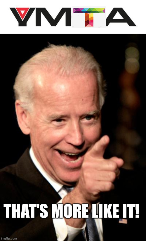 No Title Needed | THAT'S MORE LIKE IT! | image tagged in smilin biden,ymca | made w/ Imgflip meme maker