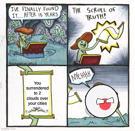 The Scroll Of Truth Meme | You surrendered to 2 clouds over your cities | image tagged in memes,the scroll of truth | made w/ Imgflip meme maker