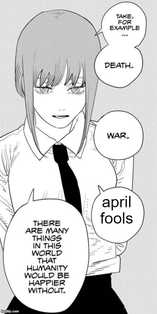 I hate april fools | april fools | image tagged in makima humanity | made w/ Imgflip meme maker