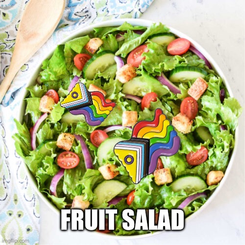Heheh | FRUIT SALAD | image tagged in salad | made w/ Imgflip meme maker