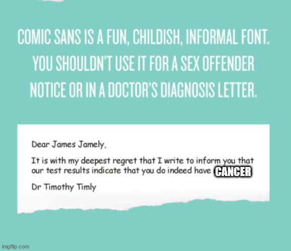 cancer | CANCER | image tagged in comic sans criminal | made w/ Imgflip meme maker