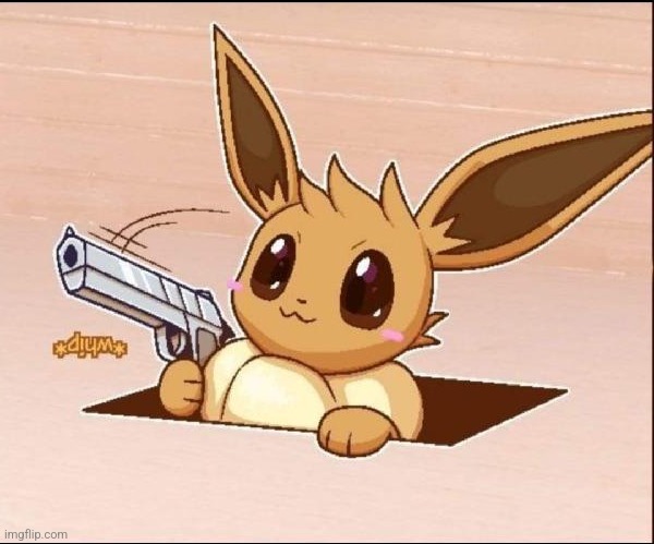 Eevee Whips Out a Gun | image tagged in eevee whips out a gun | made w/ Imgflip meme maker