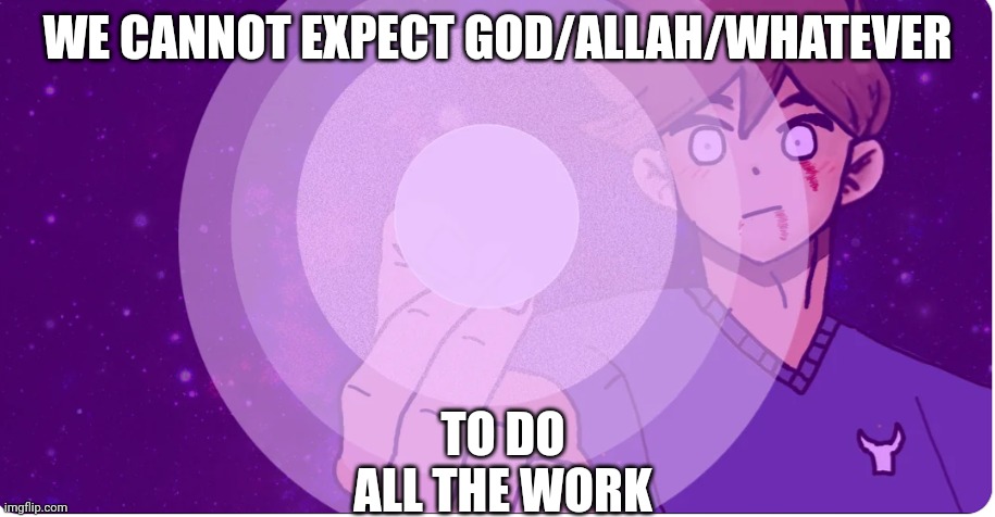 jjk edibles | WE CANNOT EXPECT GOD/ALLAH/WHATEVER TO DO ALL THE WORK | image tagged in hollow technique frying pan | made w/ Imgflip meme maker