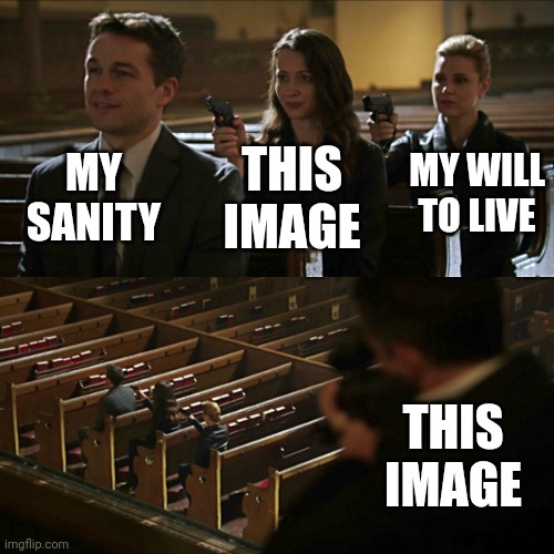 Assassination chain | MY SANITY THIS IMAGE MY WILL TO LIVE THIS IMAGE | image tagged in assassination chain | made w/ Imgflip meme maker