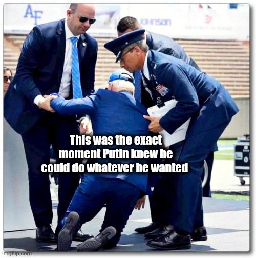 Joe Biden falls | This was the exact moment Putin knew he could do whatever he wanted | image tagged in joe biden falls | made w/ Imgflip meme maker