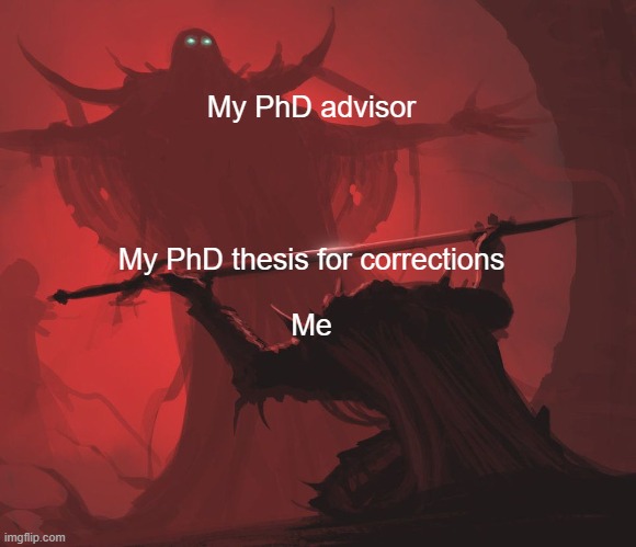 professor's blessing | My PhD advisor; My PhD thesis for corrections
 


Me | image tagged in master s blessings | made w/ Imgflip meme maker